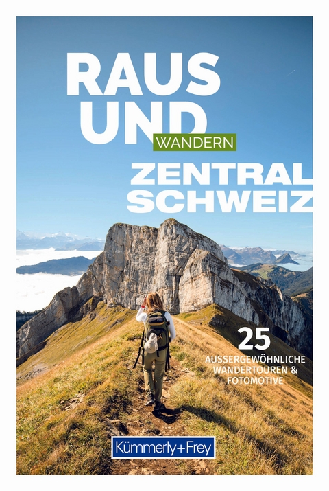 Kümmerly+Frey Raus und Wandern Zentralschweiz - Wanderführer
