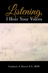 Listening, I Hear Your Voices - Stephanie A. Hunter R.N. MSW