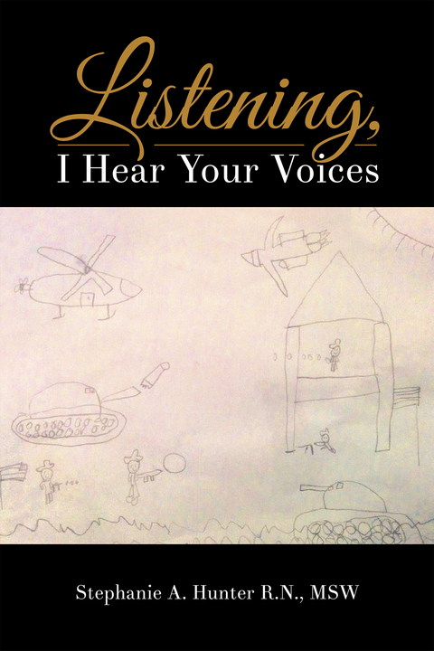 Listening, I Hear Your Voices - Stephanie A. Hunter R.N. MSW