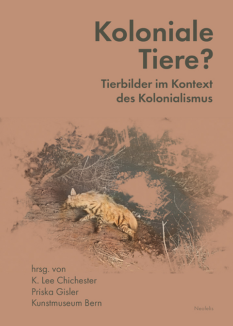 Koloniale Tiere? - Chanelle Adams, Claire Brizon, K. Lee Chichester, Sarah Csernay, Ibou Coulibaly Diop, Frauke Dornberg, Chisom Duruaku, Noémie Étienne, Wolfgang Fuhrmann, Priska Gisler, Oliver Hochadel, Chonja Lee, Kristina Lowis, Christina Thomson, Étienne Wismer, Stephanie Zehnle, Joachim Zeller