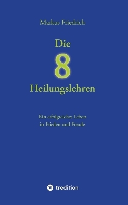 Die acht Heilungslehren - Markus Friedrich