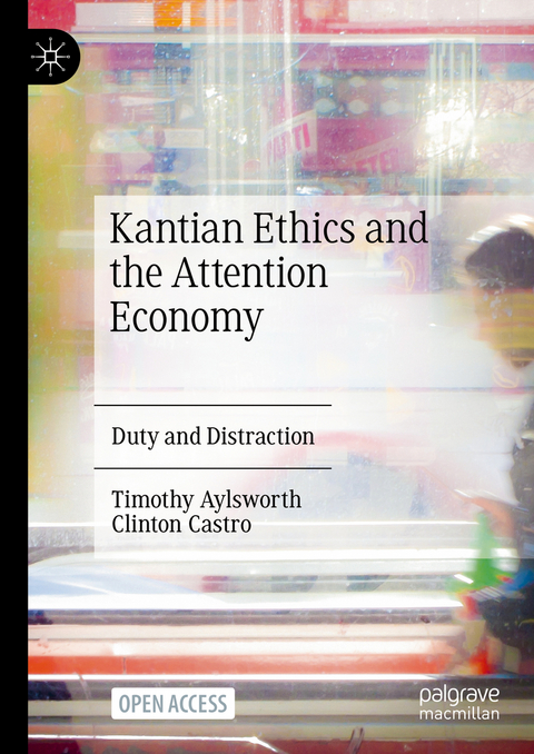 Kantian Ethics and the Attention Economy - Timothy Aylsworth, Clinton Castro