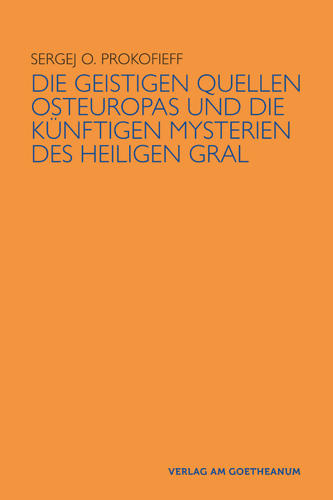 Die geistigen Quellen Osteuropas und die künftigen Mysterien des Heiligen Gral - Sergej O Prokofieff