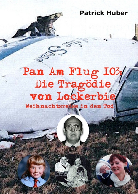 Pan Am Flug 103: Die Tragödie von Lockerbie - Patrick Huber