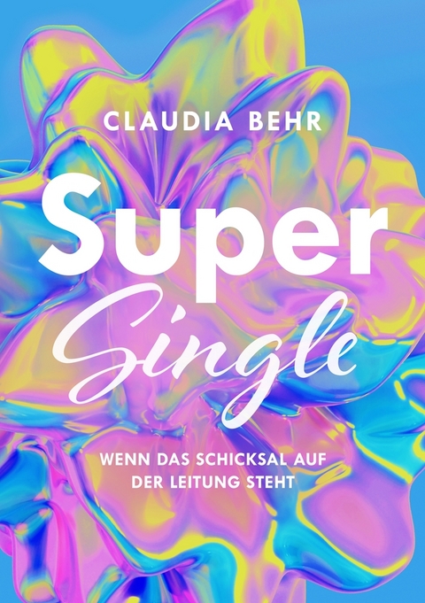 Supersingle - wenn das Schicksal auf der Leitung steht - Claudia Behr