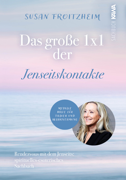 Das große 1x1 der Jenseitskontakte - Susan Froitzheim