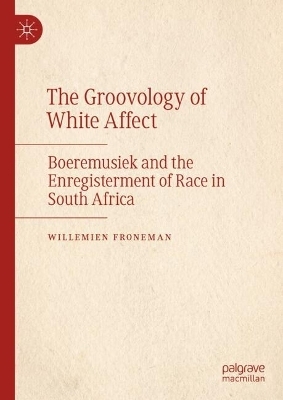 The Groovology of White Affect - Willemien Froneman