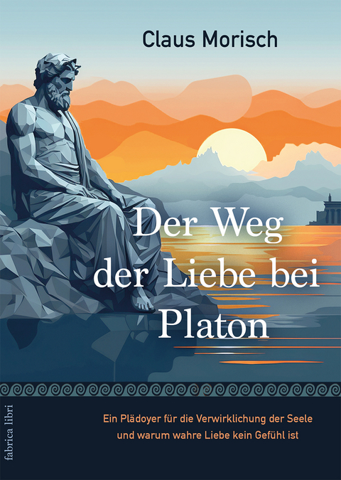 Der Weg der Liebe bei Platon - Claus Morisch