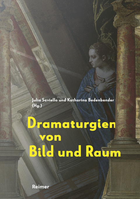 Dramaturgien von Bild und Raum - Katharina Bedenbender, Richard Bösel, Brigitte Borchhardt-Birbaumer, Bastian Eclercy, Frank Fehrenbach, Martina Frank, Karin Gludovatz, Antja Krause-Wahl, Andreas Nierhaus, Alessandro Nova, Christine Ott, Elisabeth Oy-Marra, Ulrich Pfisterer, Regine Prange, Jochen Sander, Julia Saviello, Peter Seiler, Ulrich Söding, Martin Sonnabend