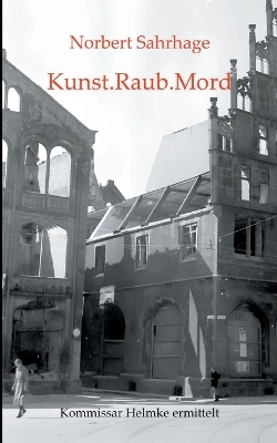 Kunst.Raub.Mord - Norbert Sahrhage