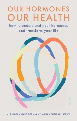Our Hormones, Our Health - Dr. Susanne Esche-Belke, Dr. Suzann Kirschner-Brouns