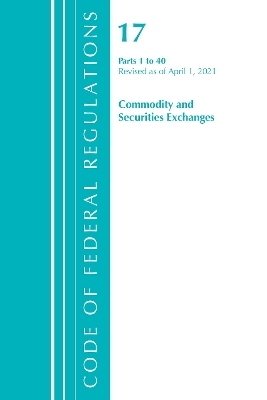 Code of Federal Regulations, Title 17 Commodity and Securities Exchanges 1-40, Revised as of April 1, 2021 -  Office of The Federal Register (U.S.)