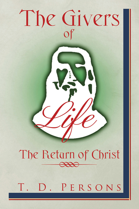 The Givers of Life  the Return of Christ - T. D. Persons