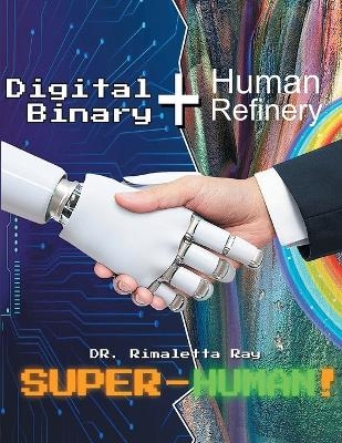 Digital Binary + Human Refinery - Dr Rimaletta Ray