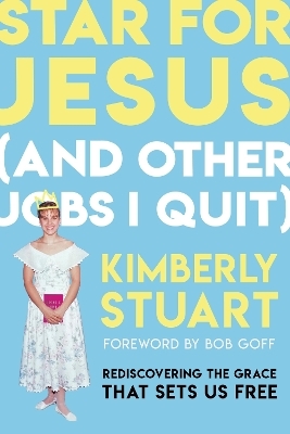 Star for Jesus (And Other Jobs I Quit) - Kimberly Stuart