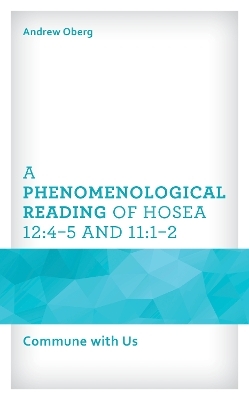 A Phenomenological Reading of Hosea 12:4–5 and 11:1–2 - Andrew Oberg