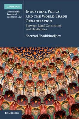 Industrial Policy and the World Trade Organization - Sherzod Shadikhodjaev