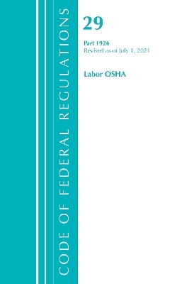 Code of Federal Regulations, Title 29 Labor/OSHA 1926, Revised as of July 1, 2021 -  Office of The Federal Register (U.S.)