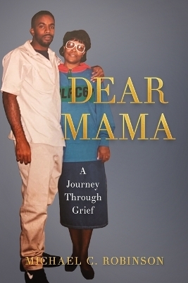 Dear Mama - Michael C Robinson