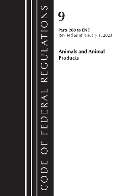 Code of Federal Regulations, Title 09 Animals and Animal Products 200-End, Revised as of January 1, 2023 -  Office of The Federal Register (U.S.)