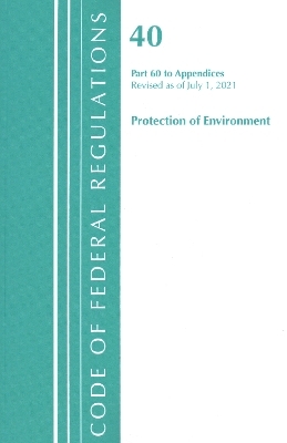 Code of Federal Regulations, Title 40 Protection of the Environment 60 (Appendices), Revised as of July 1, 2021 -  Office of The Federal Register (U.S.)