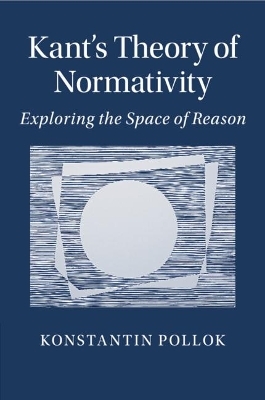 Kant's Theory of Normativity - Konstantin Pollok