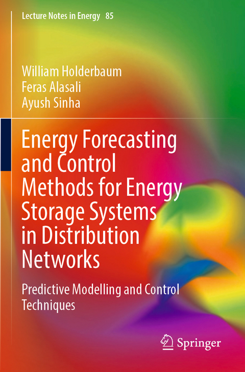 Energy Forecasting and Control Methods for Energy Storage Systems in Distribution Networks - William Holderbaum, Feras Alasali, Ayush Sinha