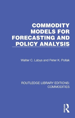 Commodity Models for Forecasting and Policy Analysis - Walter C. Labys, Peter K. Pollak