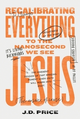 Recalibrating Everything To the Nanosecond We See JESUS - J D Price