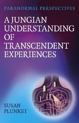 Paranormal Perspectives: A Jungian Understanding of Transcendent Experiences - Susan Plunket