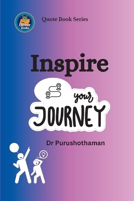 Inspire Your Journey - Dr Purushothaman Kollam