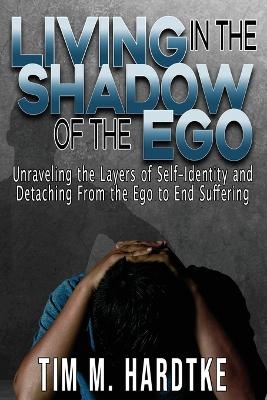 Living in the Shadow of the Ego - Tim Hardtke