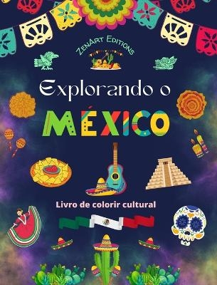 Explorando o M�xico - Livro de colorir cultural - Desenhos criativos de s�mbolos mexicanos - Zenart Editions