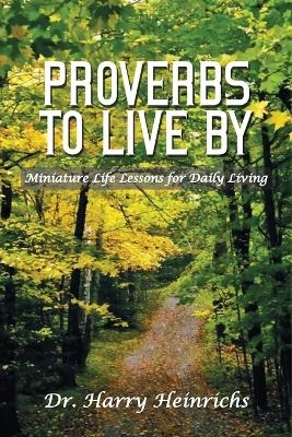 Proverbs To Live By - Dr Harry Heinrichs