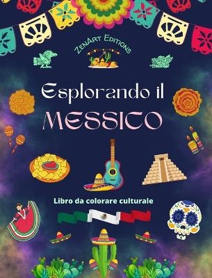 Esplorando il Messico - Libro da colorare culturale - Disegni creativi di simboli messicani - Zenart Editions