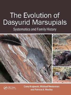 The Evolution of Dasyurid Marsupials - Carey Krajewski, Michael Westerman, Patricia A. Woolley