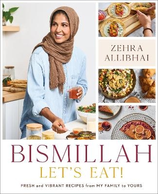 Bismillah, Let's Eat! - Zehra Allibhai