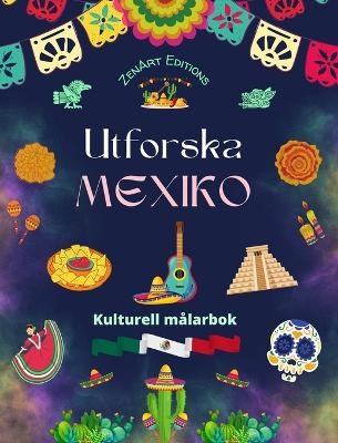 Utforska Mexiko - Kulturell m�larbok - Kreativ design av mexikanska symboler - Zenart Editions