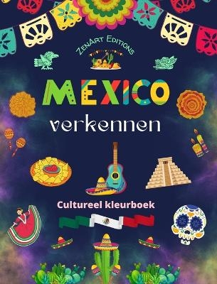 Mexico verkennen - Cultureel kleurboek - Creatieve ontwerpen van Mexicaanse symbolen - Zenart Editions
