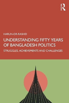 Understanding Fifty Years of Bangladesh Politics - Harun- Or-Rashid