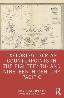 Exploring Iberian Counterpoints in the Eighteenth- and Nineteenth-Century Pacific - Rainer F. Buschmann, David Manzano Cosano