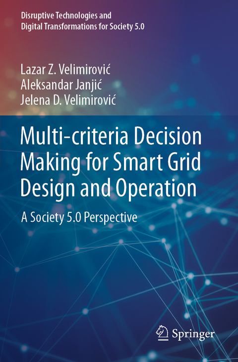 Multi-criteria Decision Making for Smart Grid Design and Operation - Lazar Z. Velimirović, Aleksandar Janjić, Jelena D. Velimirović