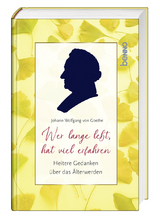 Wer lange lebt, hat viel erfahren - Johann Wolfgang Von Goethe