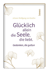 Glücklich allein die Seele, die liebt - Johann Wolfgang Von Goethe