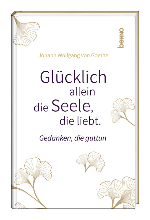 Glücklich allein die Seele, die liebt - Johann Wolfgang Von Goethe