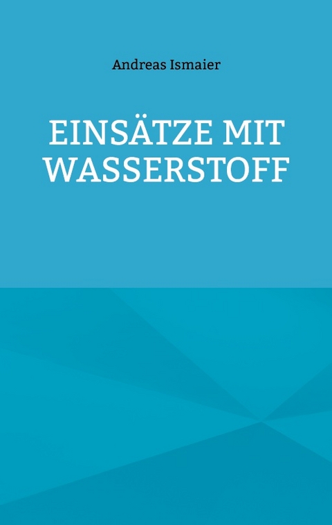 Einsätze mit Wasserstoff - Andreas Ismaier