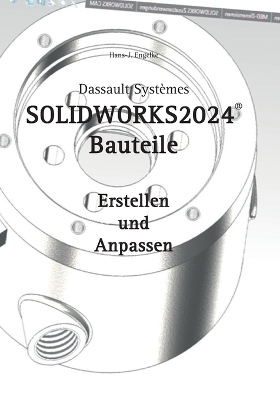 SOLIDWORKS 2024 Bauteile - Hans-J. Engelke
