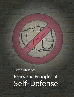 Basics and Principles of Self-Defense - Bernd Irmscher