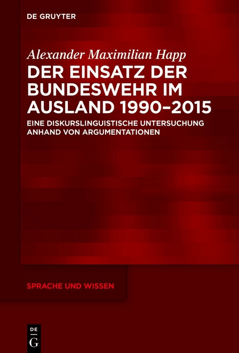 Der Einsatz der Bundeswehr im Ausland 1990–2015 - Alexander Maximilian Happ