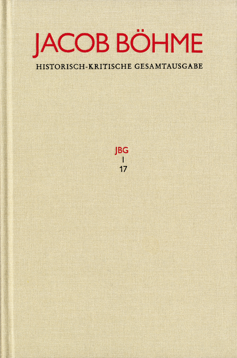 Jacob Böhme: Historisch-kritische Gesamtausgabe / Abteilung I: Schriften. Band 17: ›Von Der wahren gelassenheit‹ (1622) - Jacob Böhme